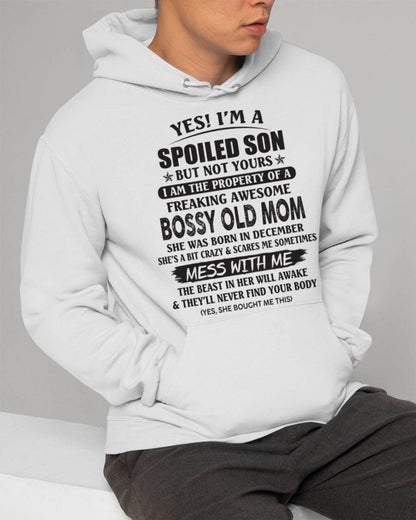 December - Yes! I'm A Spoiled Son But Not Yours I Am The Property Of A Freaking Awesome Bossy Old Mom - Gift From Mom - TLEE12 (SKU07-83-12)