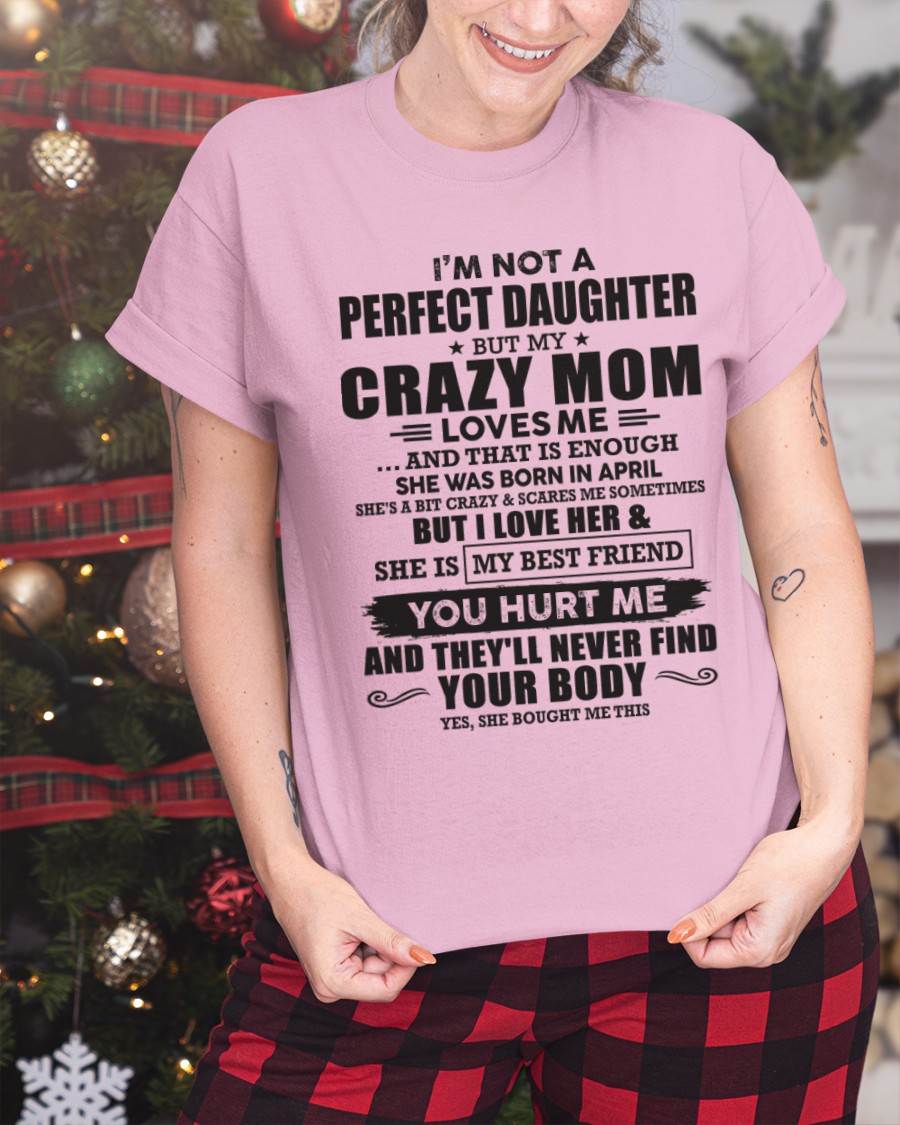 April - I'm Not A Perfect Daughter But My Crazy Mom Loves Me And That Is Enough - Gift for Daughter From Mom - TLEE04 (SKU07-57-04)