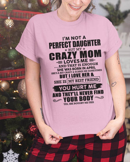 April - I'm Not A Perfect Daughter But My Crazy Mom Loves Me And That Is Enough - Gift for Daughter From Mom - TLEE04 (SKU07-57-04)