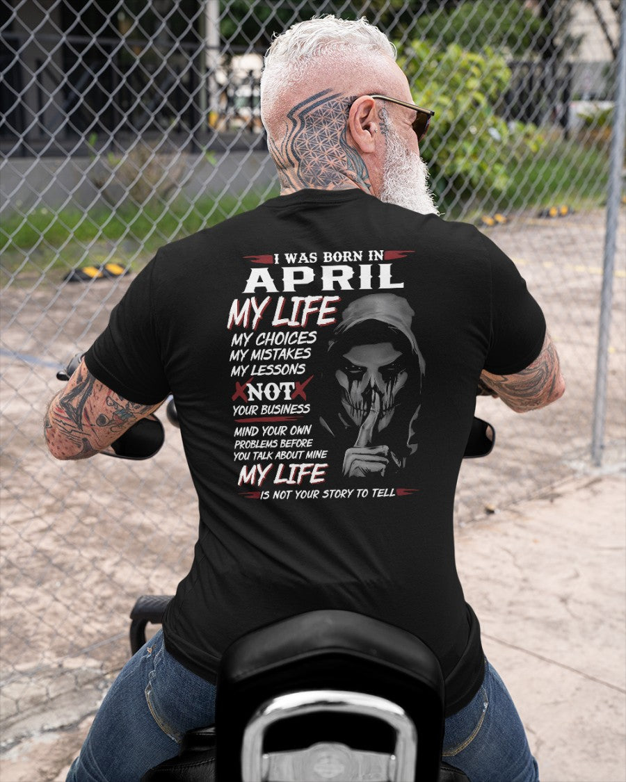 April - I Was Born In April My Life My Choices My Mistakes My Lessons - Gift For Man - TLEE04 (SKU08-36-04)
