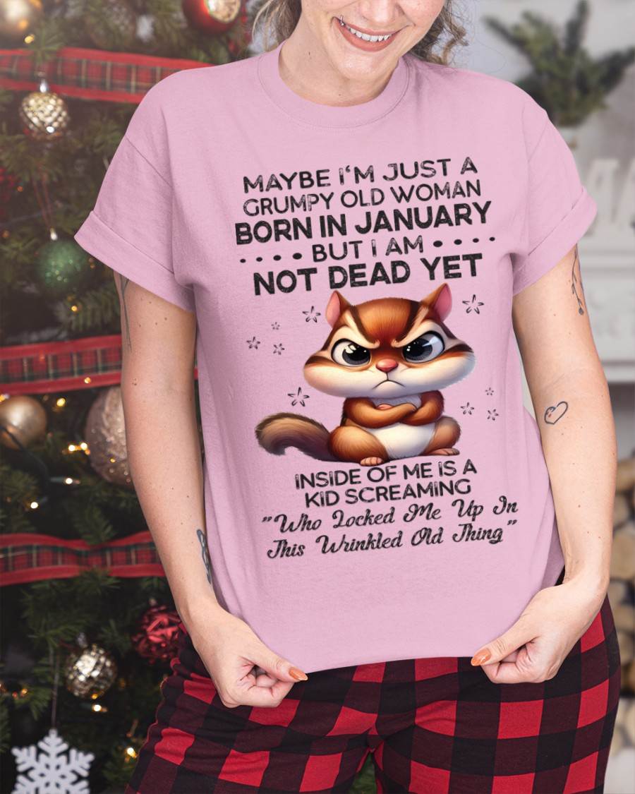 January - Maybe I’m Just A Grumpy Old Woman Born In January But I Am Not Dead Yet - Gift For Women - TLEE01 (SKU09-22-01)