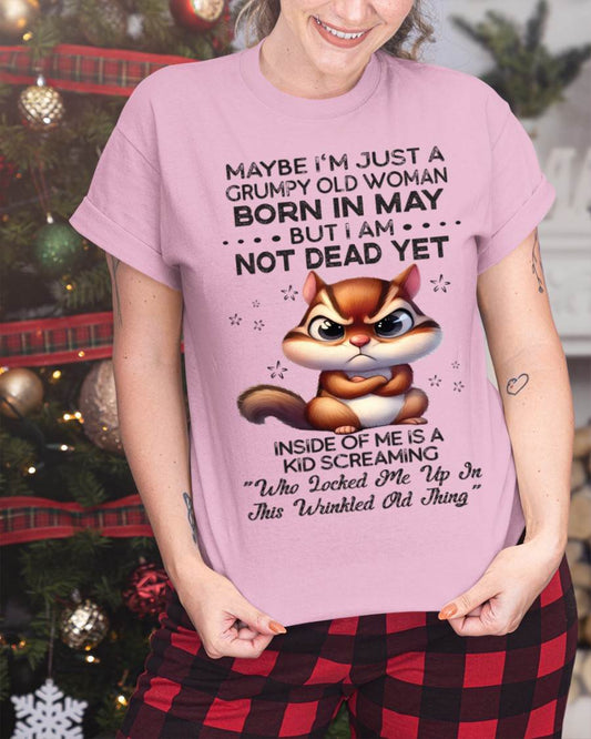 May - Maybe I’m Just A Grumpy Old Woman Born In May But I Am Not Dead Yet - Gift For Women - TLEE05 (SKU09-22-05)