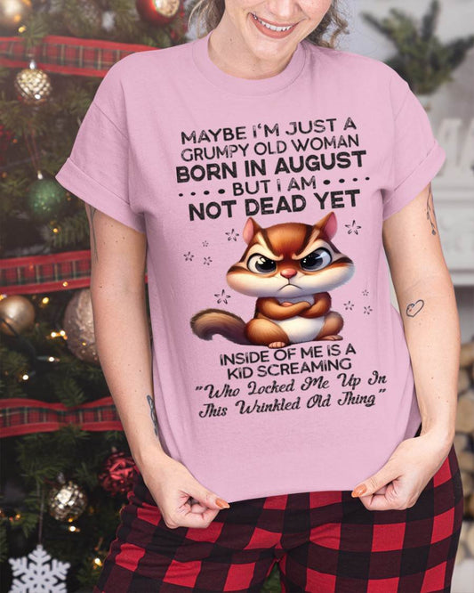 August - Maybe I’m Just A Grumpy Old Woman Born In August But I Am Not Dead Yet - Gift For Women - TLEE08 (SKU09-22-08)