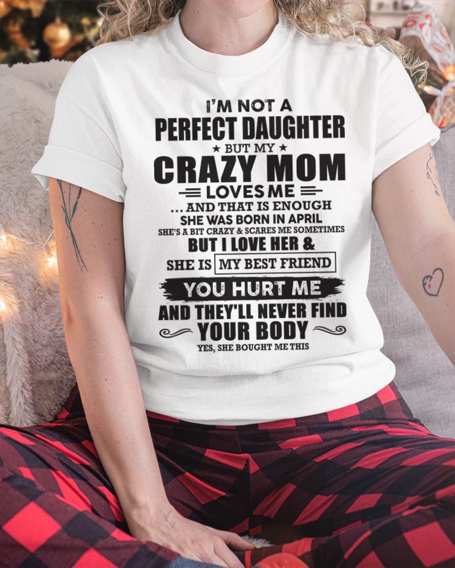 April - I'm Not A Perfect Daughter But My Crazy Mom Loves Me And That Is Enough - Gift for Daughter From Mom - TLEE04 (SKU07-57-04)