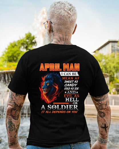 APRIL MAN I CAN BE MEAN AF SWEET AS CANDY COLD AS ICE AND EVIL AS HELL OR A SOLDIER IT ALL DEPENDS ON YOU - GIFT FOR MAN - TLEE04 (SKU10-31-04)