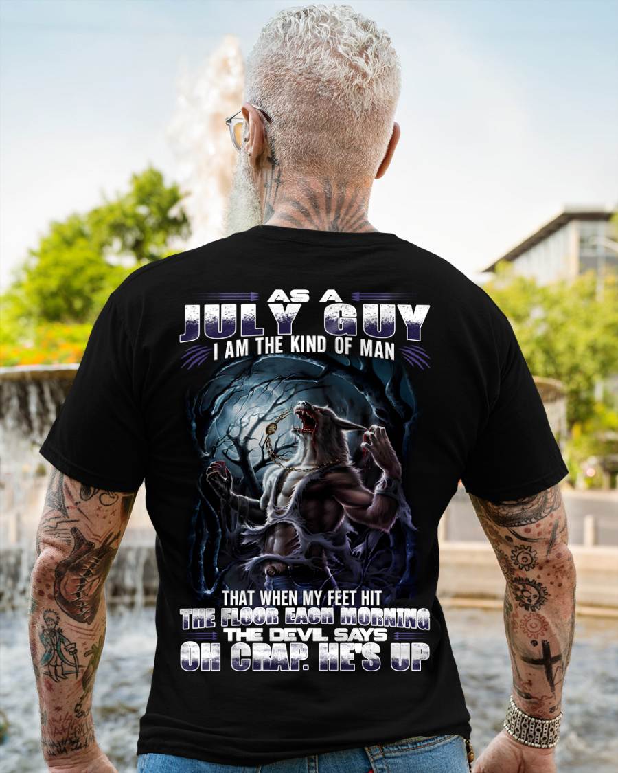 July - "As A July Guy I Am The Kind Of Man That When My Feet Hit The Floor Each Morning The Devil Says Oh Crap. He’s Up" - Gift For Man - TLEE07 (SKU08-80-07)