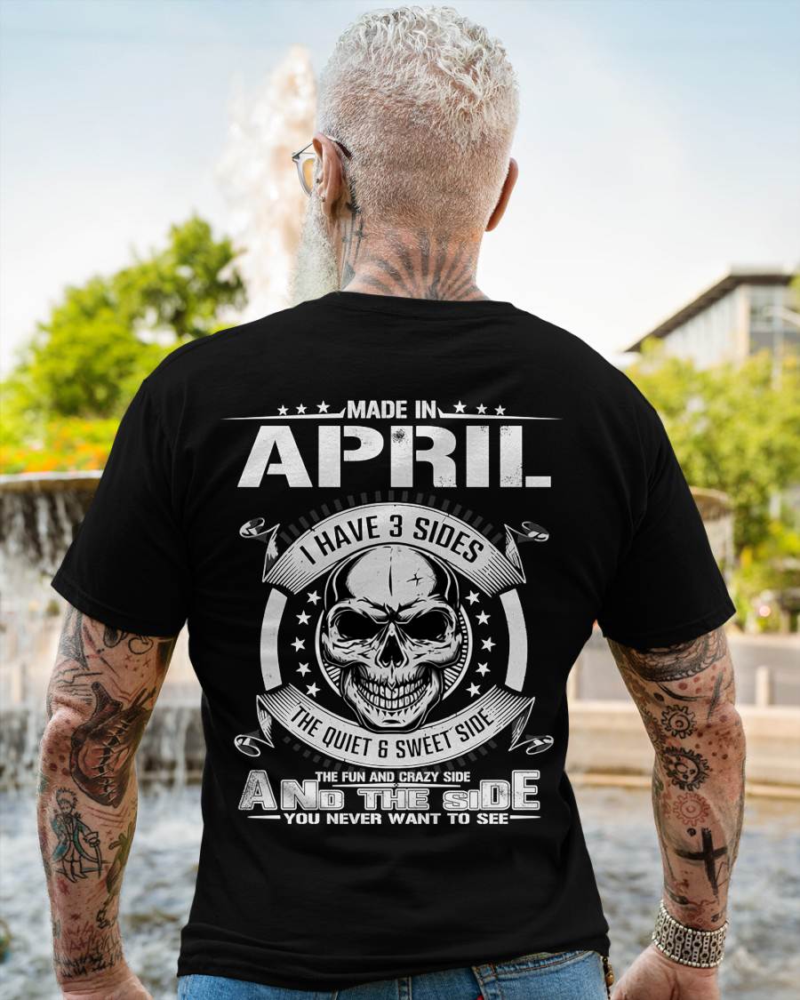 Made in April - I Have 3 Sides The Quiet & Sweet Side The Fun and Crazy Side And the Side You Never Want to See - Gift For Man - TLEE04 (SKU08-65-04)