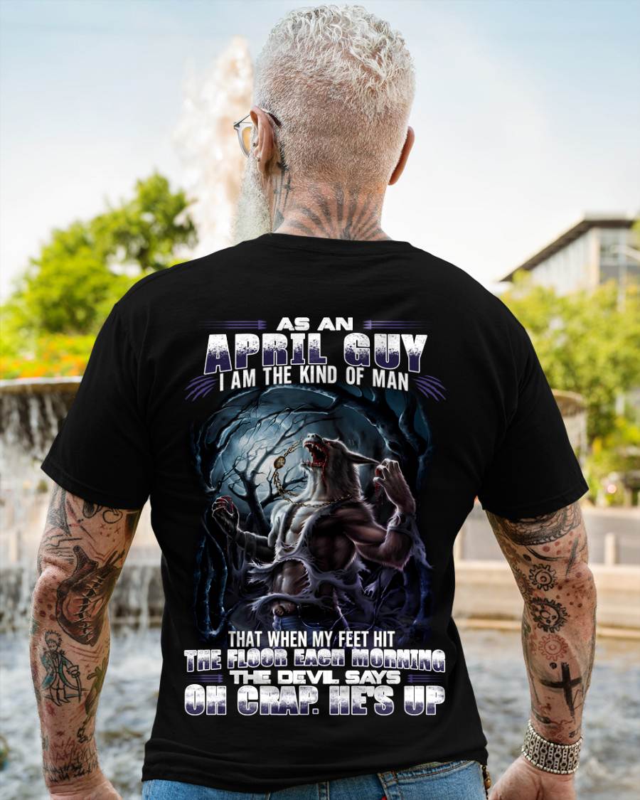 April - "As An April Guy I Am The Kind Of Man That When My Feet Hit The Floor Each Morning The Devil Says Oh Crap. He’s Up" - Gift For Man - TLEE04 (SKU08-80-04)
