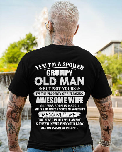 March - Yes! I'm A Spoiled Grumpy Old Man But Not Yours I'm The Property Of A Freaking Awesome Wife - Gift From Wife - TLEE03 (SKU06-68-03)