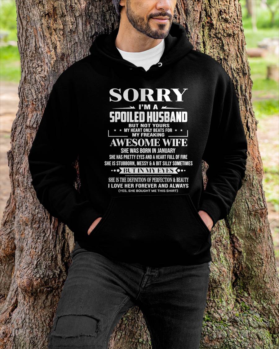 JANUARY - SORRY I’M A SPOILED HUSBAND BUT NOT YOURS MY HEART ONLY BEATS FOR MY FREAKING AWESOME WIFE - FROM WIFE - TLEE01 (SKU12-268-01)