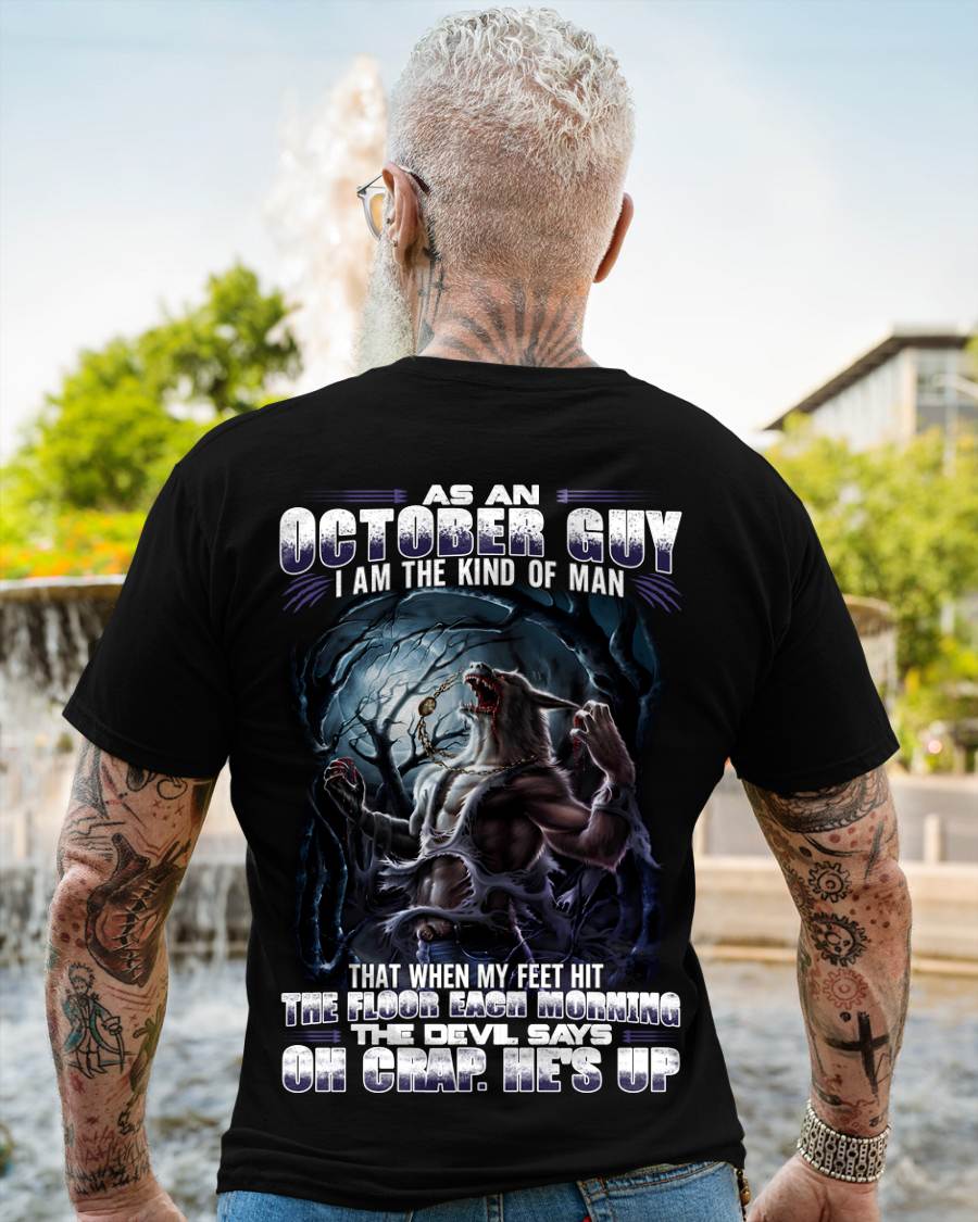 October - "As An October Guy I Am The Kind Of Man That When My Feet Hit The Floor Each Morning The Devil Says Oh Crap. He’s Up" - Gift For Man - TLEE10 (SKU08-80-10)