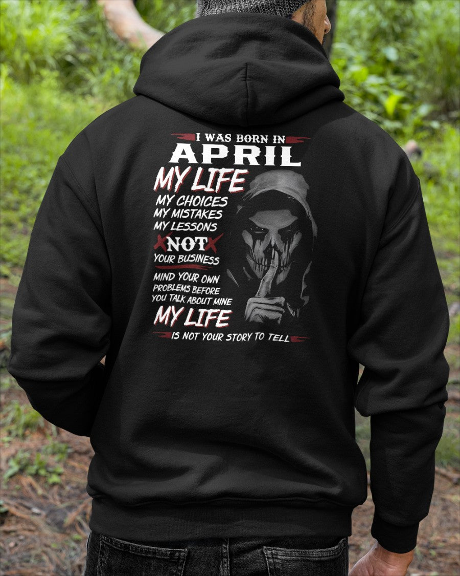 April - I Was Born In April My Life My Choices My Mistakes My Lessons - Gift For Man - TLEE04 (SKU08-36-04)