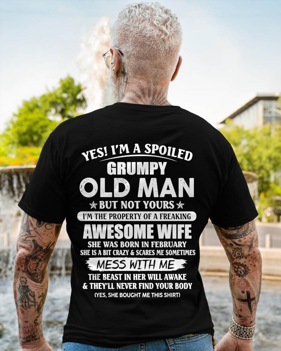 February - Yes! I'm A Spoiled Grumpy Old Man But Not Yours I'm The Property Of A Freaking Awesome Wife - Gift From Wife - TLEE02 (SKU06-68-02)