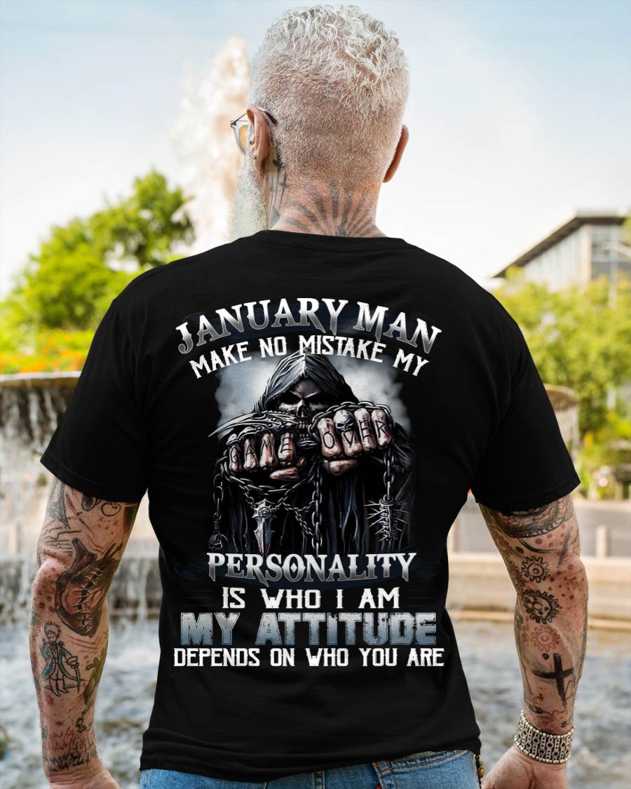 January Man Make No Mistake My Personality Is Who I Am My Attitude Depends On Who You Are - Gift For Man - TLEE01 (SKU08-83-01)
