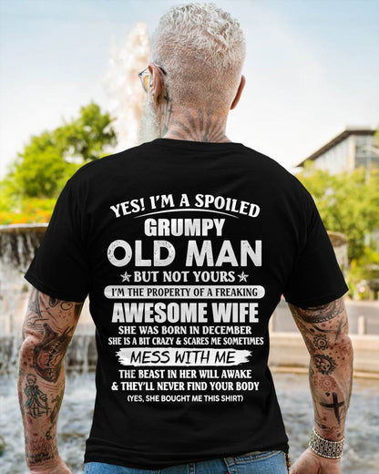 December - Yes! I'm A Spoiled Grumpy Old Man But Not Yours I'm The Property Of A Freaking Awesome Wife - Gift From Wife - TLEE12 (SKU06-68-12)