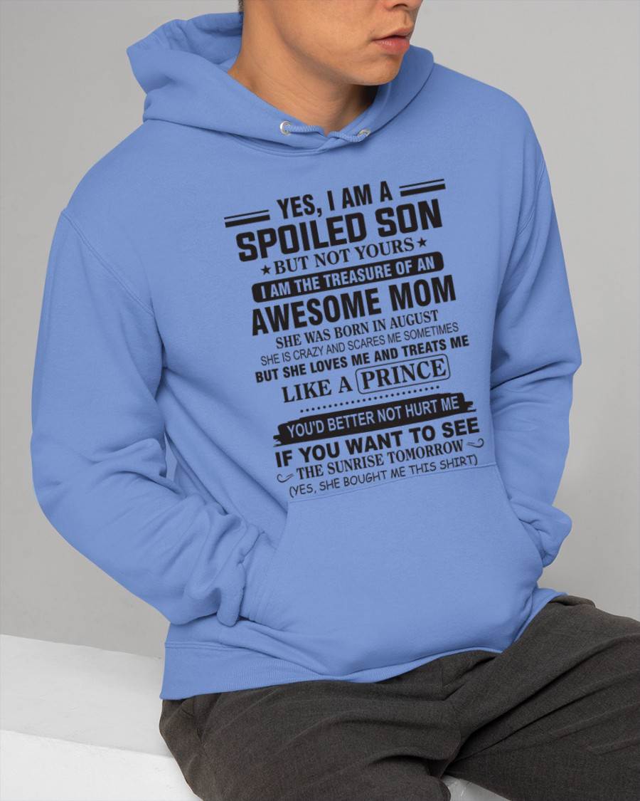 AUGUST - YES, I AM A SPOILED SON BUT NOT YOURS  I AM THE TREASURE OF AN AWESOME MOM - FROM MOM - TLEE08 (SKU10-131-08)