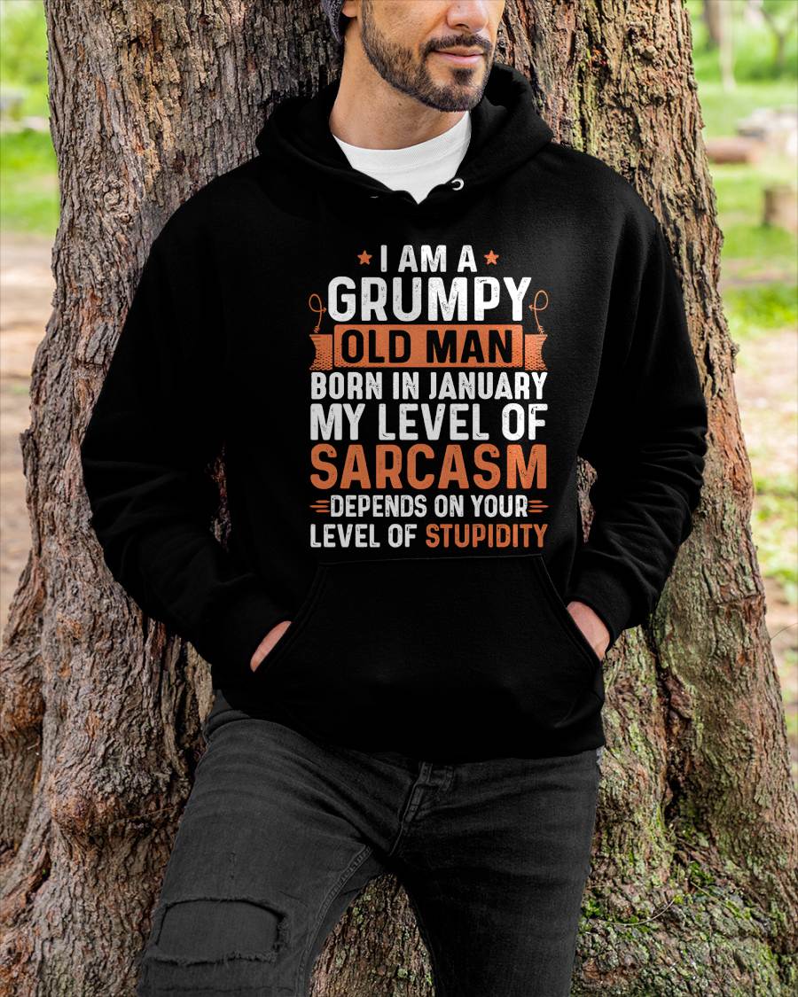 JANUARY - SARCASTIC LEVEL: DEPENDS ON YOUR STUPIDITY SHIRT - GIFT FOR MAN - TLEE01 (SKU10-70-01)