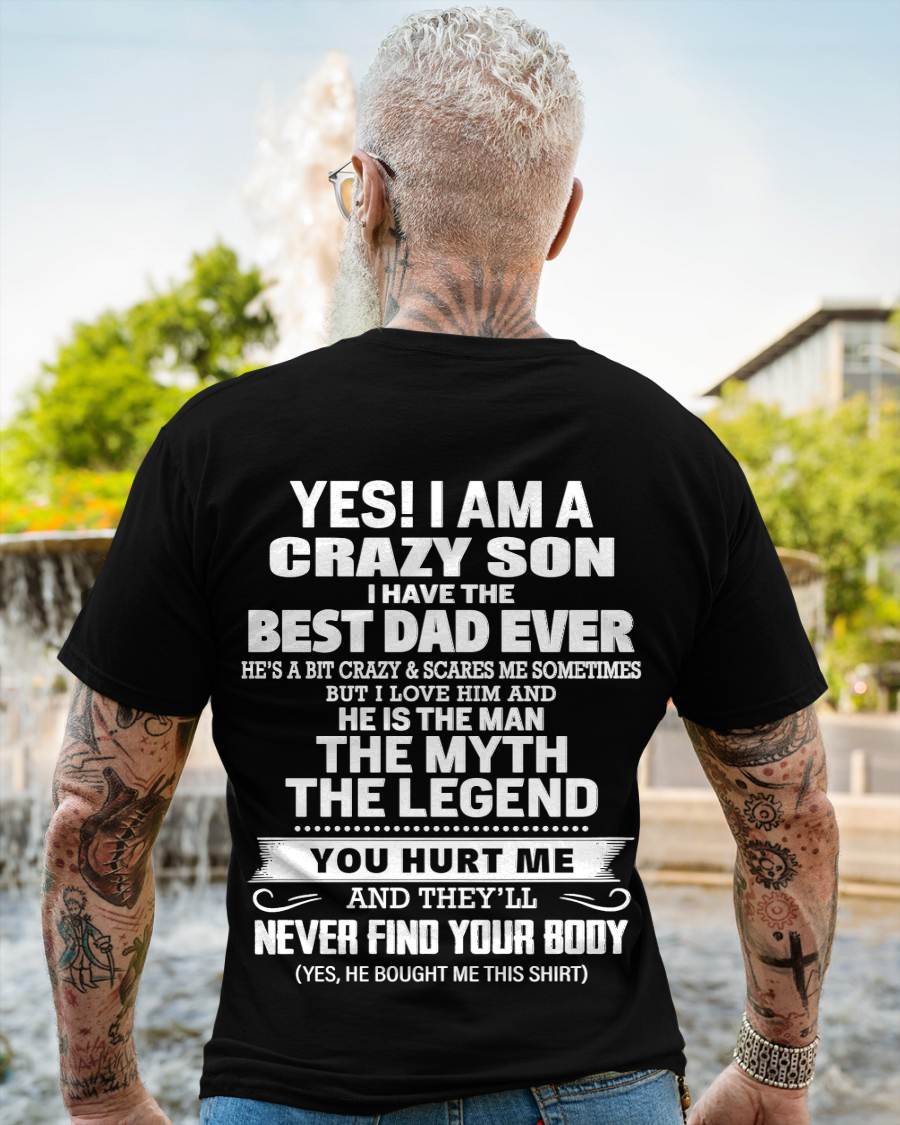 Yes! I Am A Crazy Son I Have The Best Dad Ever - Gift From Dad - TLEE00 (SKU09-27-00)