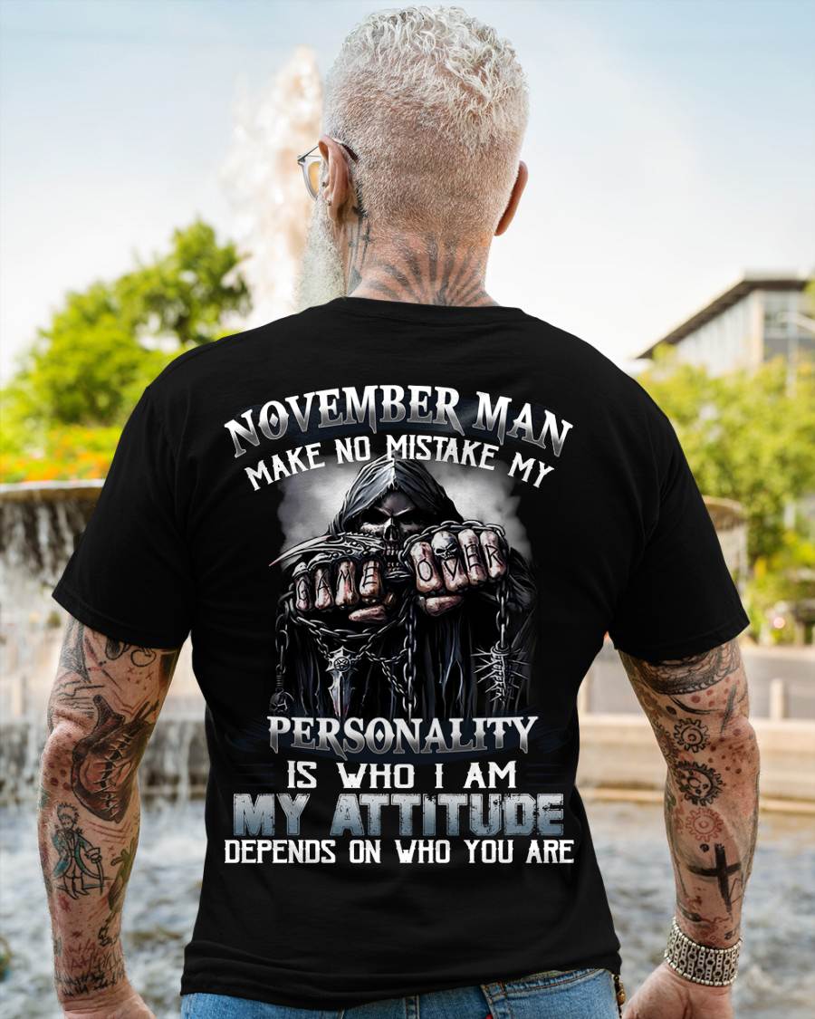 November Man Make No Mistake My Personality Is Who I Am My Attitude Depends On Who You Are - Gift For Man - TLEE011 (SKU08-83-11)