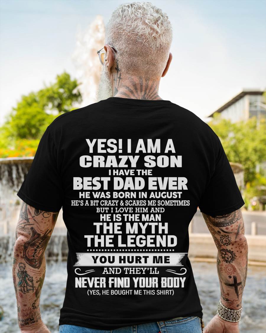 August - Yes! I Am A Crazy Son I Have The Best Dad Ever - Gift From Dad - TLEE08 (SKU09-27-08)