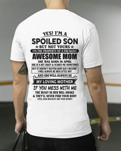 April - Yes I'm A Spoiled Son But Not Yours I'm The Property Of A Freaking Awesome Mom - Gift From Mom - TLEE04 (SKU07-147-04)