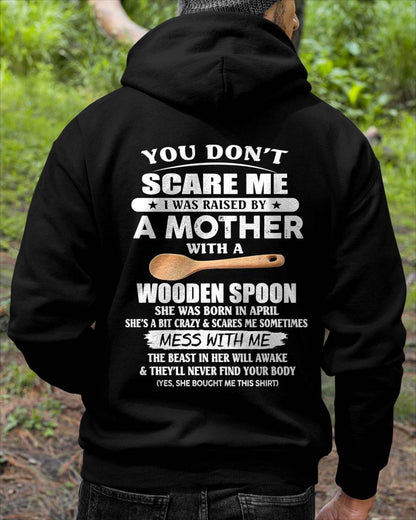 April - You Don't Scare Me I Was Raised By A Mother With A Wooden Spoon - Gift From Mom - TLEE04 (SKU07-82-04)