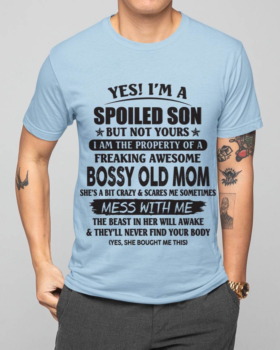 Yes! I'm A Spoiled Son But Not Yours I Am The Property Of A Freaking Awesome Bossy Old Mom - Gift From Mom - TLEE00 (SKU07-83-00)