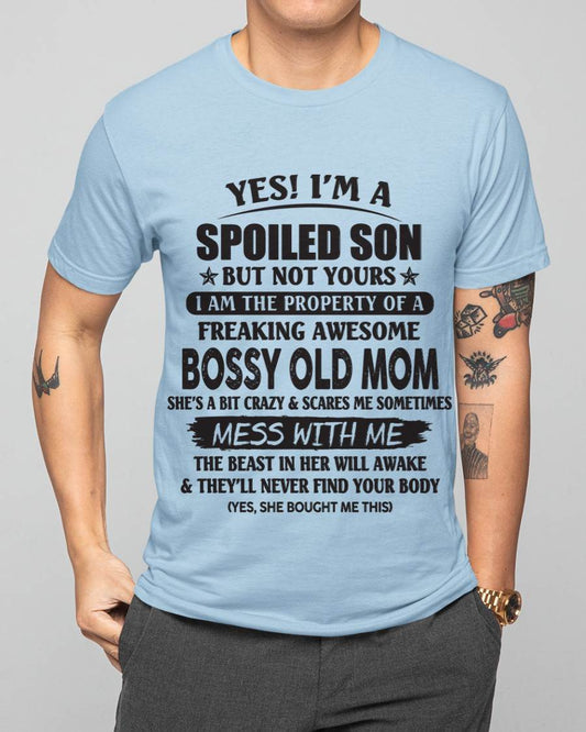 Yes! I'm A Spoiled Son But Not Yours I Am The Property Of A Freaking Awesome Bossy Old Mom - Gift From Mom - TLEE00 (SKU07-83-00)