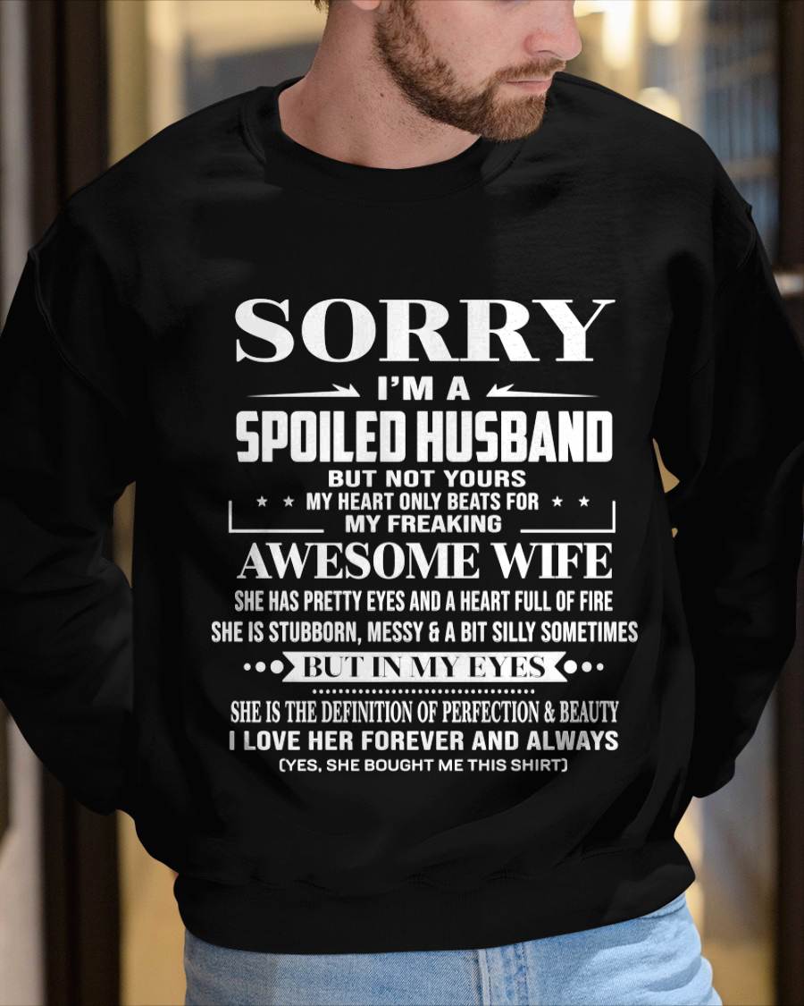 SORRY I’M A SPOILED HUSBAND BUT NOT YOURS MY HEART ONLY BEATS FOR MY FREAKING AWESOME WIFE - FROM WIFE - TLEE00 (SKU12-268-00)
