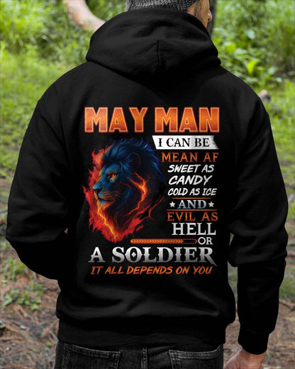 MAY MAN I CAN BE MEAN AF SWEET AS CANDY COLD AS ICE AND EVIL AS HELL OR A SOLDIER IT ALL DEPENDS ON YOU - GIFT FOR MAN - TLEE05 (SKU10-31-05)