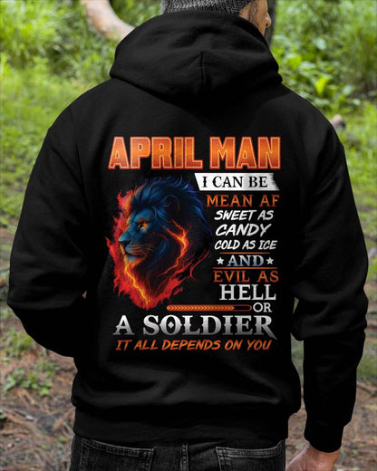 APRIL MAN I CAN BE MEAN AF SWEET AS CANDY COLD AS ICE AND EVIL AS HELL OR A SOLDIER IT ALL DEPENDS ON YOU - GIFT FOR MAN - TLEE04 (SKU10-31-04)