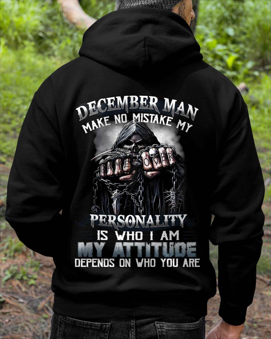 December Man Make No Mistake My Personality Is Who I Am My Attitude Depends On Who You Are - Gift For Man - TLEE012 (SKU08-83-12)