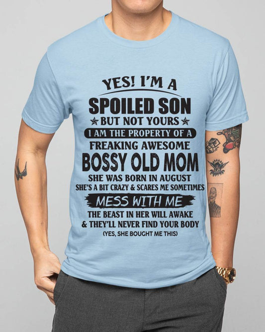 August - Yes! I'm A Spoiled Son But Not Yours I Am The Property Of A Freaking Awesome Bossy Old Mom - Gift From Mom - TLEE08 (SKU07-83-08)