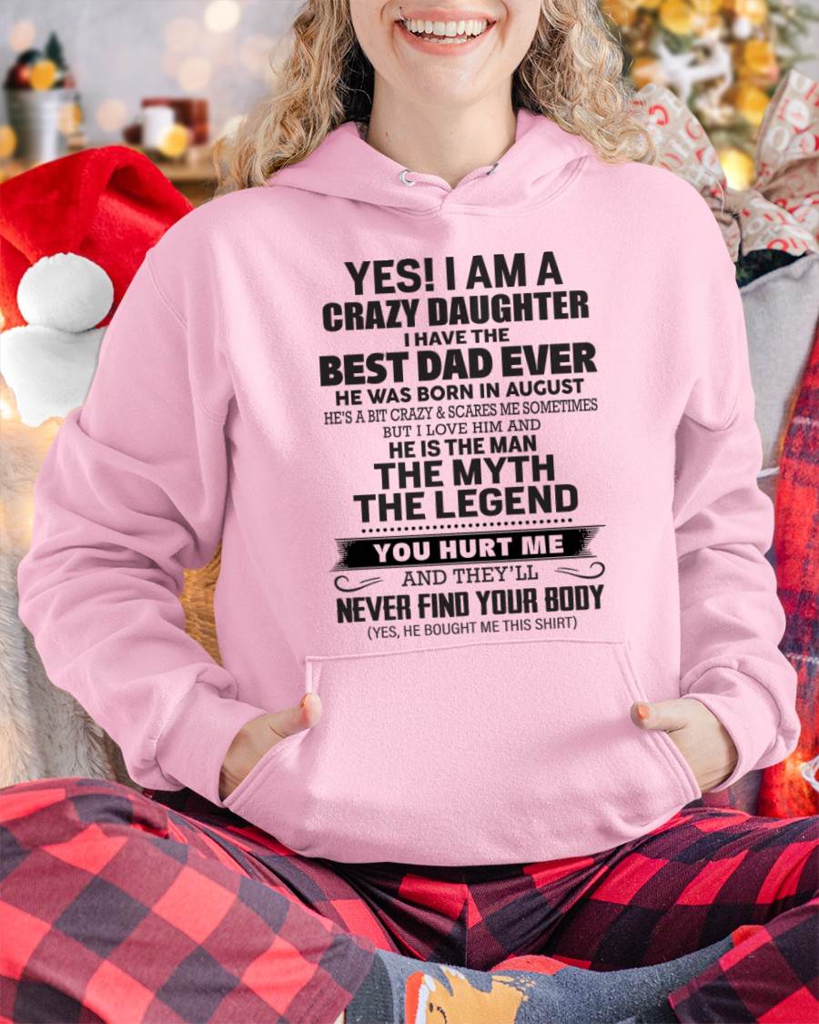 August - Yes! I Am A Crazy Daughter I Have The Best Dad Ever - Gift From Dad - TLEE08 (SKU09-09-08)