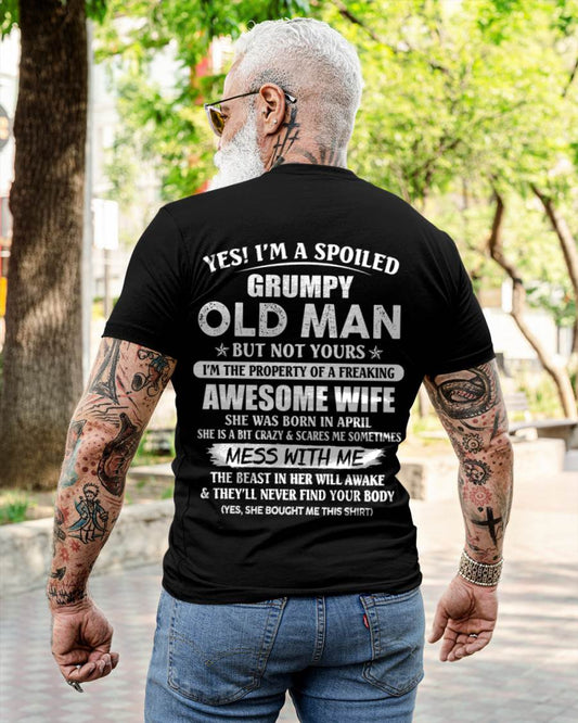 April - Yes! I'm A Spoiled Grumpy Old Man But Not Yours I'm The Property Of A Freaking Awesome Wife - Gift From Wife - TLEE04 (SKU06-68-04)