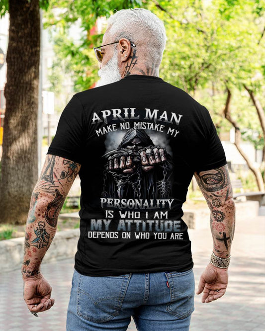 April Man Make No Mistake My Personality Is Who I Am My Attitude Depends On Who You Are - Gift For Man - TLEE04 (SKU08-83-04)