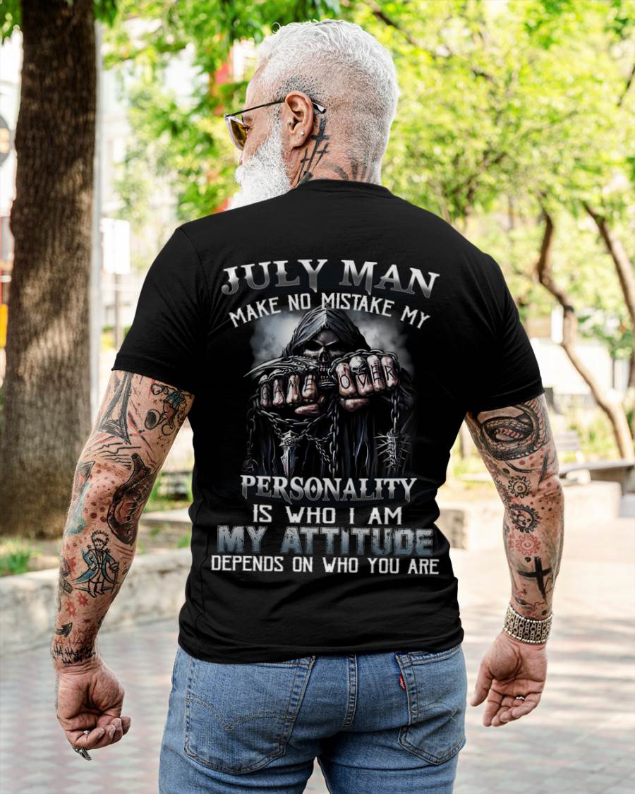 July Man Make No Mistake My Personality Is Who I Am My Attitude Depends On Who You Are - Gift For Man - TLEE07 (SKU08-83-07)