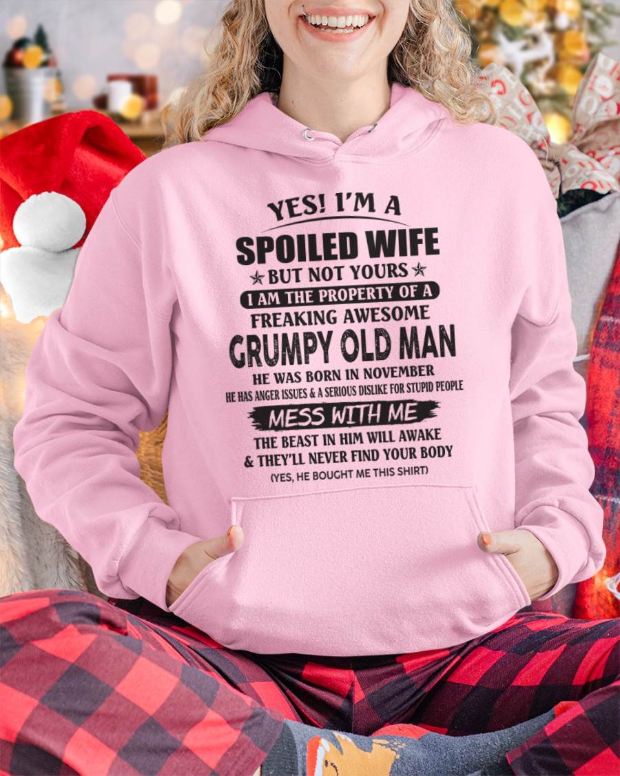 November - Yes! I'm A Spoiled Wife But Not Yours I Am The Property Of A Freaking Awesome Grumpy Old Man - Gift From Husband - TLEE11 (SKU07-16-11)
