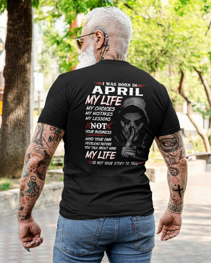 April - I Was Born In April My Life My Choices My Mistakes My Lessons - Gift For Man - TLEE04 (SKU08-36-04)