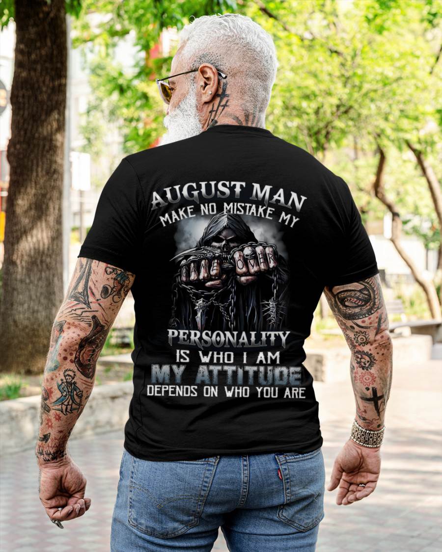 August Man Make No Mistake My Personality Is Who I Am My Attitude Depends On Who You Are - Gift For Man - TLEE08 (SKU08-83-08)