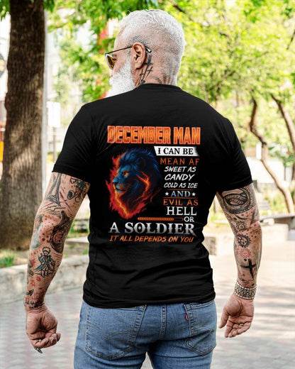 DECEMBER MAN I CAN BE MEAN AF SWEET AS CANDY COLD AS ICE AND EVIL AS HELL OR A SOLDIER IT ALL DEPENDS ON YOU - GIFT FOR MAN - TLEE12 (SKU10-31-12)