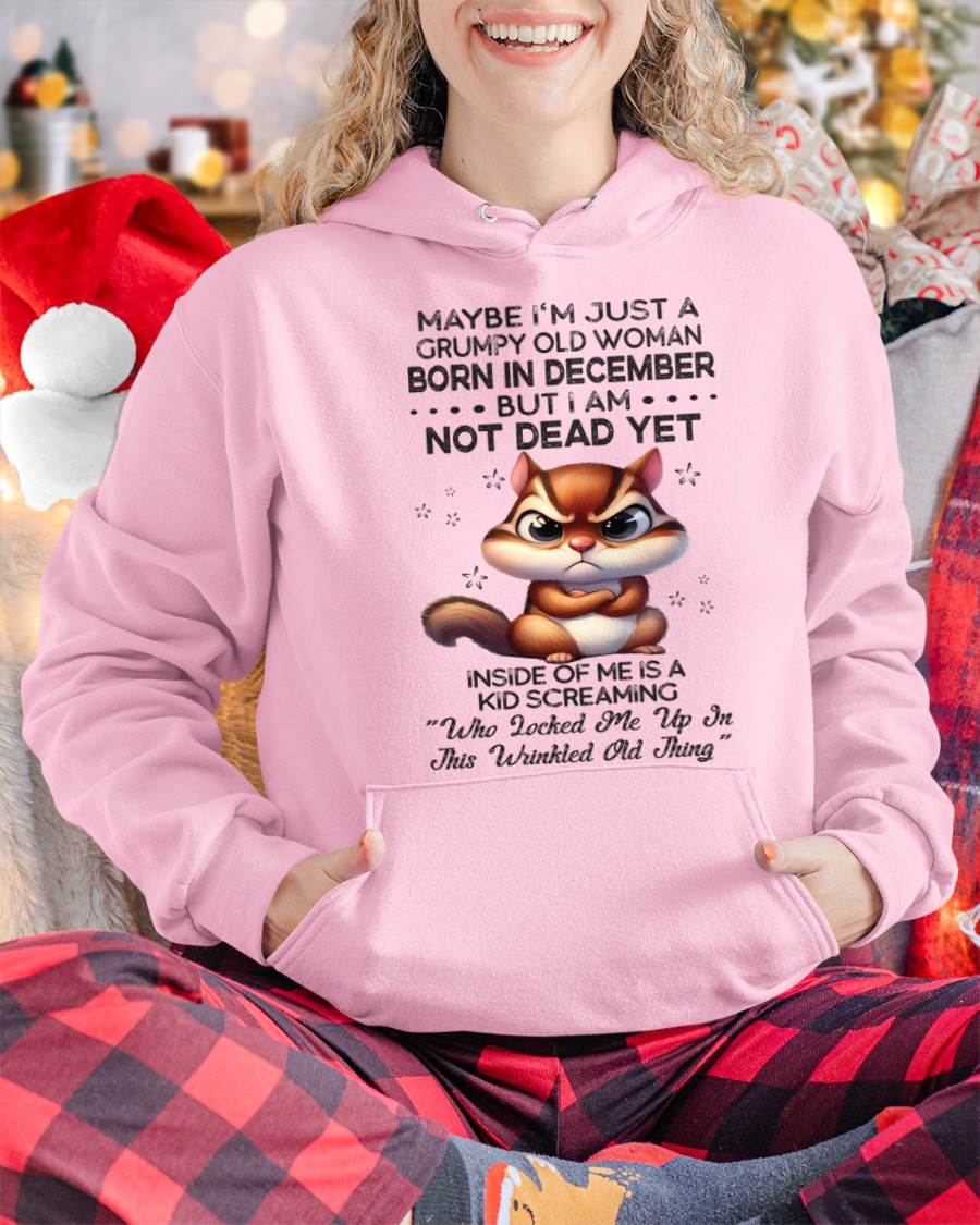 December - Maybe I’m Just A Grumpy Old Woman Born In December But I Am Not Dead Yet - Gift For Women - TLEE12 (SKU09-22-12)