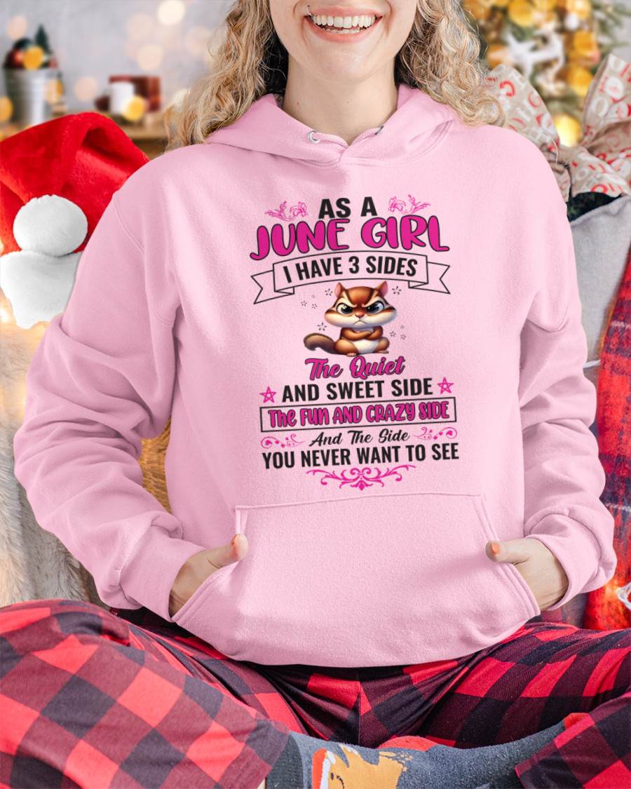 JUNE - AS A JUNE GIRL I HAVE 3 SIDES THE QUIET AND SWEET SIDE THE FUN AND CRAZY SIDE AND THE SIDE YOU NEVER WANT TO SEE - FOR WOMEN - TLEE06 (SKU09-37-06)