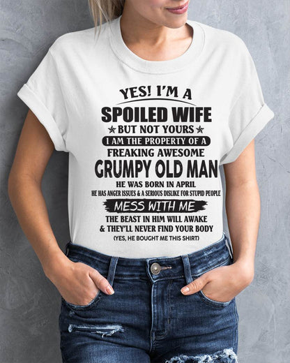 April - Yes! I'm A Spoiled Wife But Not Yours I Am The Property Of A Freaking Awesome Grumpy Old Man - Gift From Husband - TLEE04 (SKU07-16-04)