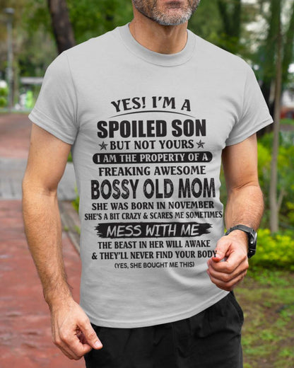 November - Yes! I'm A Spoiled Son But Not Yours I Am The Property Of A Freaking Awesome Bossy Old Mom - Gift From Mom - TLEE11 (SKU07-83-11)