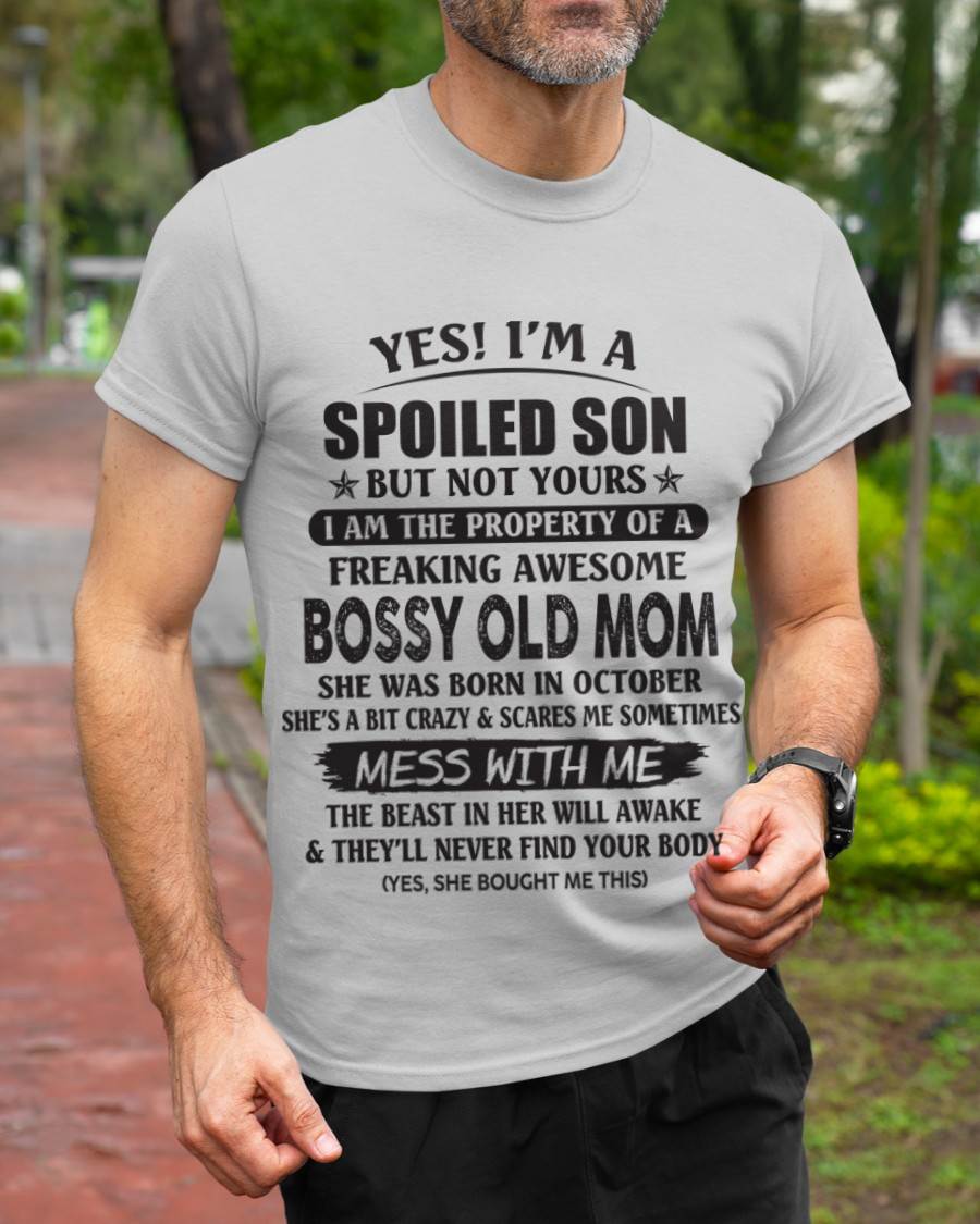 October - Yes! I'm A Spoiled Son But Not Yours I Am The Property Of A Freaking Awesome Bossy Old Mom - Gift From Mom - TLEE10 (SKU07-83-10)