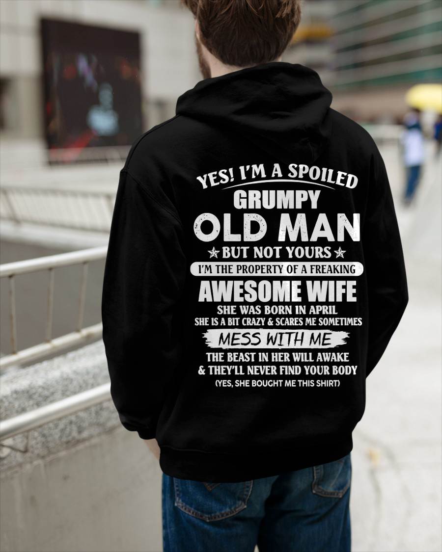 April - Yes! I'm A Spoiled Grumpy Old Man But Not Yours I'm The Property Of A Freaking Awesome Wife - Gift From Wife - TLEE04 (SKU06-68-04)