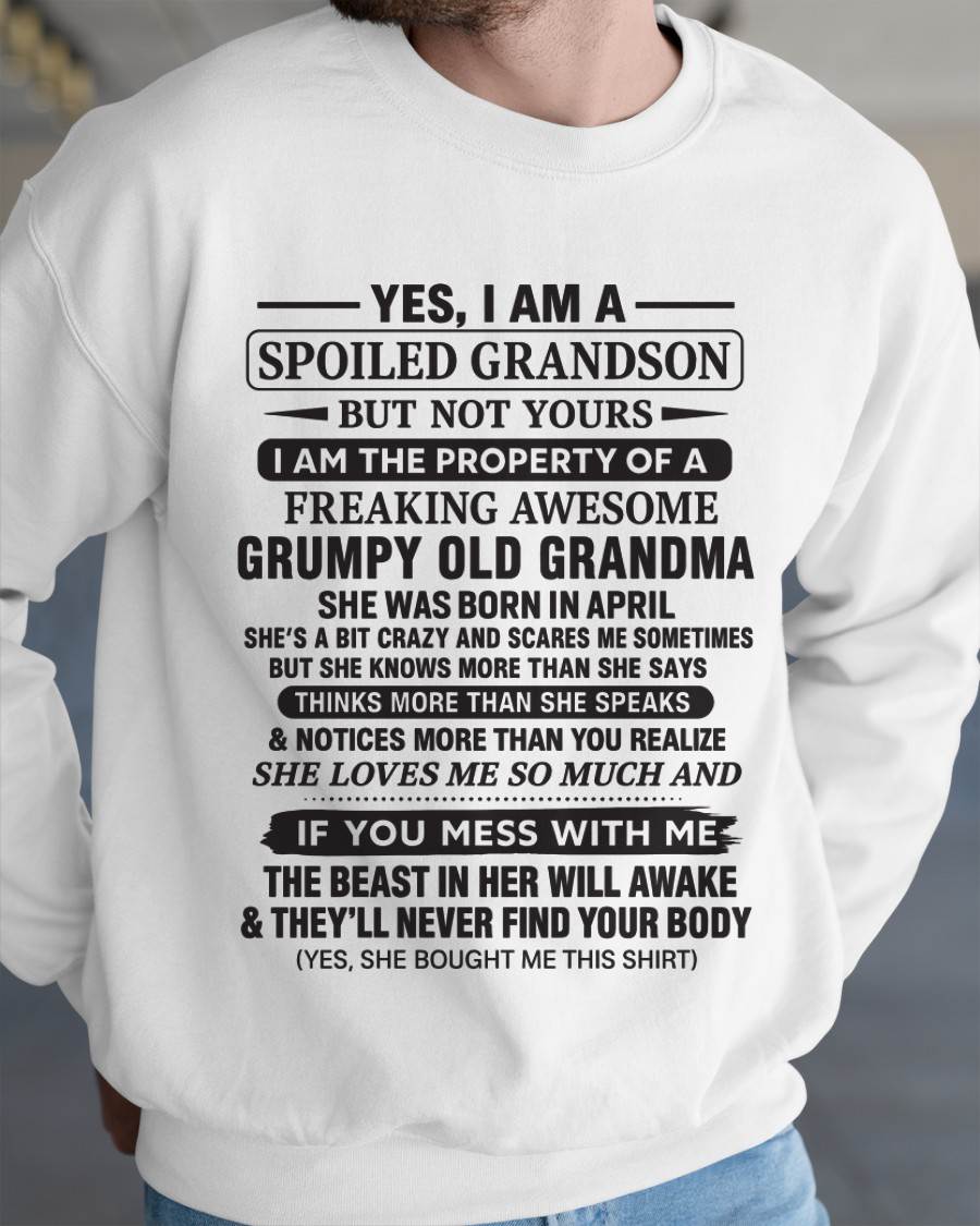 APRIL - YES, I AM A SPOILED GRANDSON BUT NOT YOURS I AM THE PROPERTY OF A FREAKING AWESOME GRUMPY OLD GRANDMA - FROM GRANDMA - TLEE04 (SKU10-171-04)