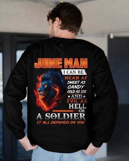 JUNE MAN I CAN BE MEAN AF SWEET AS CANDY COLD AS ICE AND EVIL AS HELL OR A SOLDIER IT ALL DEPENDS ON YOU - GIFT FOR MAN - TLEE06 (SKU10-31-06)