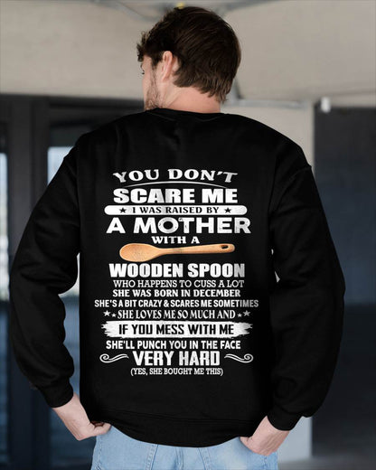 December - You Don't Scare Me I Was Raised By A Mother With A Wooden Spoon - Gift From Mom - TLEE12 (SKU07-125-12)
